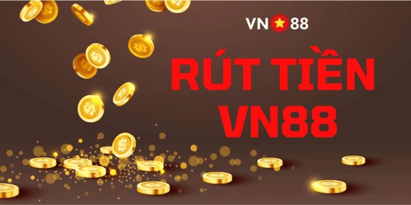 Rút tiền VN88 - Gợi ý 2 phương pháp giao dịch an toàn